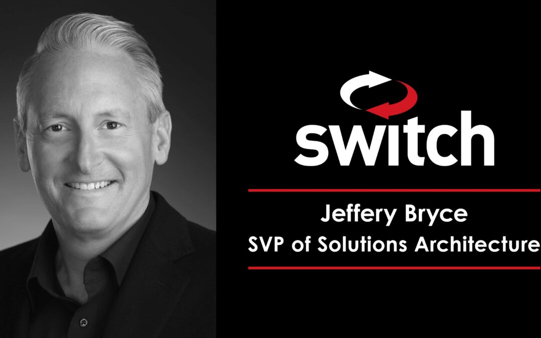 Switch Continues to Expand Strategic Sales Team with Addition of Jeffery Bryce as Senior Vice President of Solutions Architecture