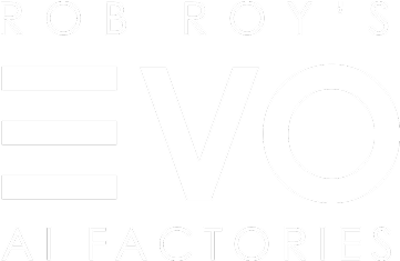 Rob Roy's EVO AI Factories