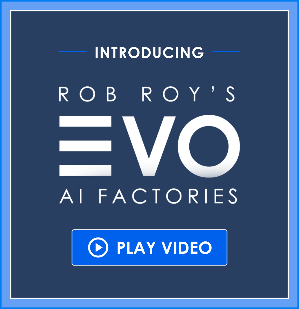 Rob Roy's EVO AI Factories
